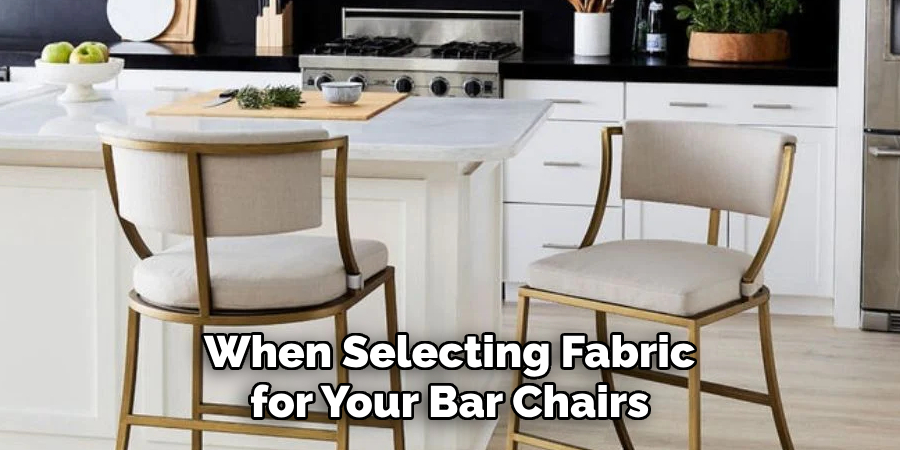 When Selecting Fabric for Your Bar Chairs