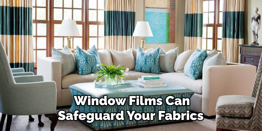 Window Films Can Safeguard Your Fabrics