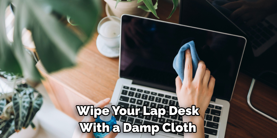 Wipe Your Lap Desk With a Damp Cloth