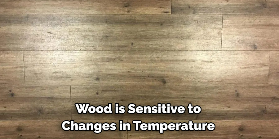 Wood is Sensitive to Changes in Temperature