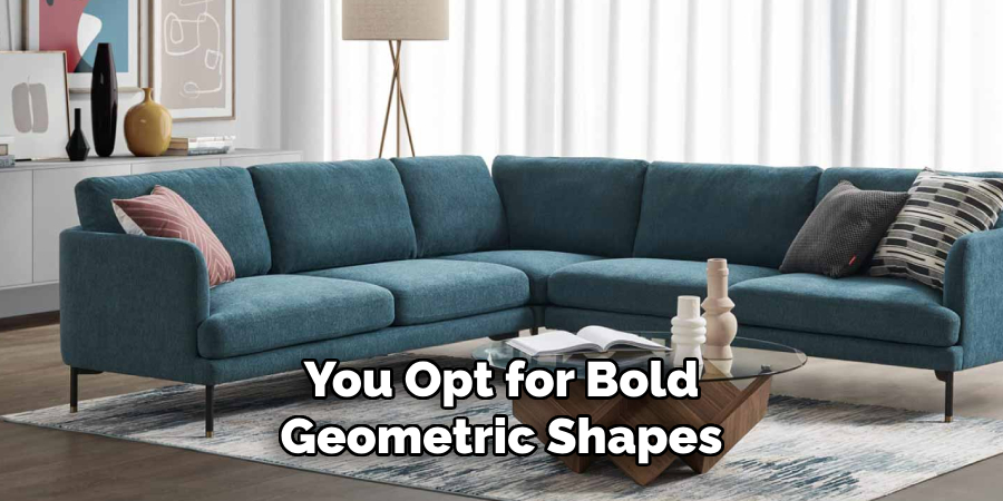 You Opt for Bold Geometric Shapes