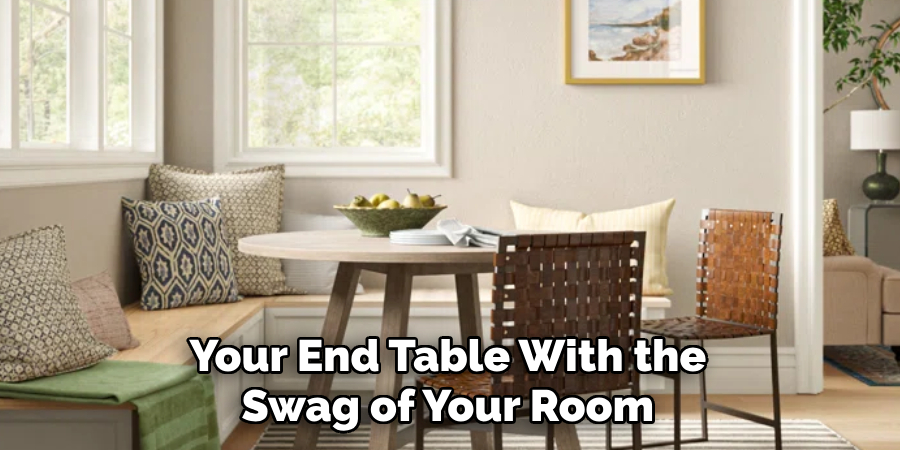 Your End Table With the Swag of Your Room