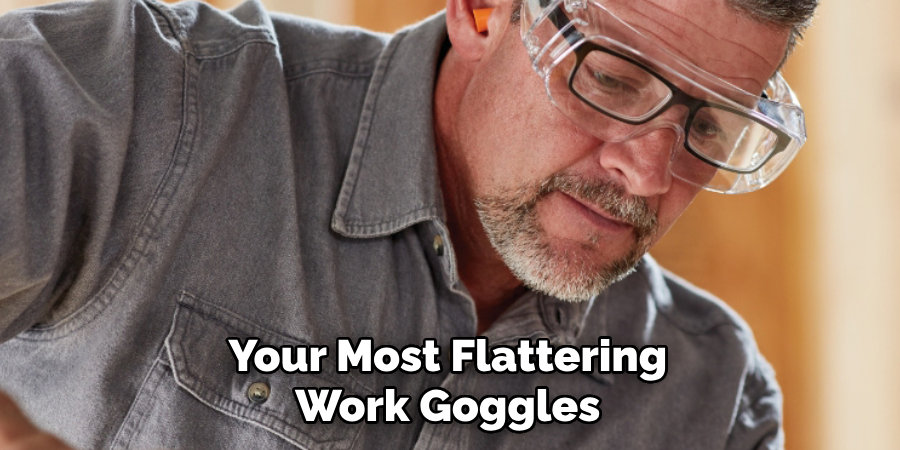 Your Most Flattering Work Goggles