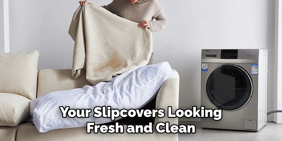 Your Slipcovers Looking Fresh and Clean
