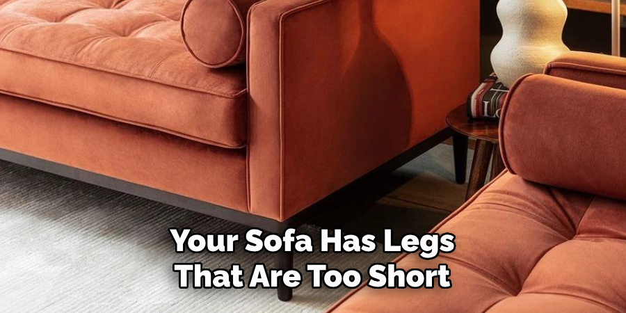 Your Sofa Has Legs That Are Too Short