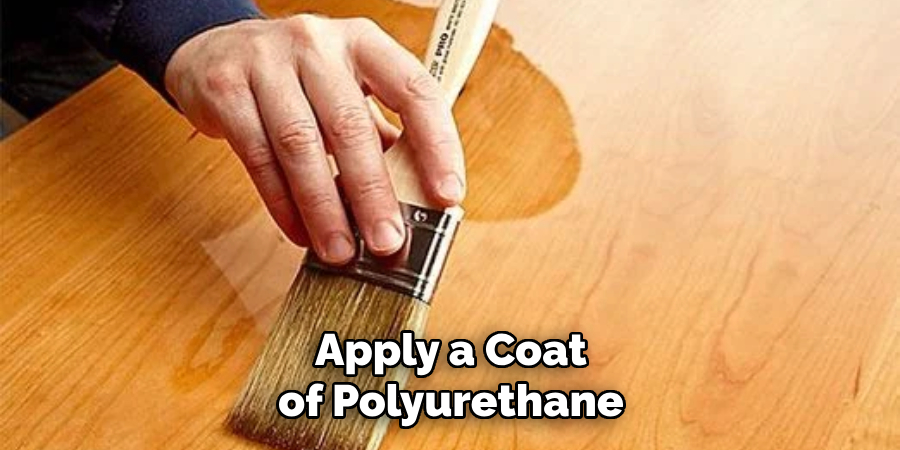 Apply a Coat of Polyurethane