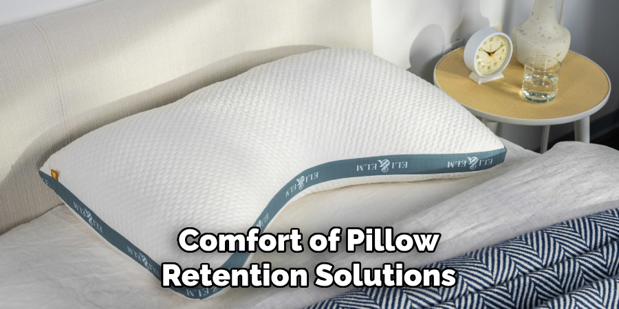 Comfort of Pillow Retention Solutions