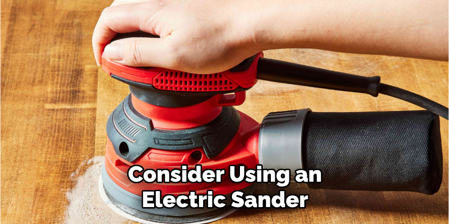 Consider Using an Electric Sander