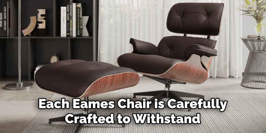 Each Eames Chair is Carefully Crafted to Withstand