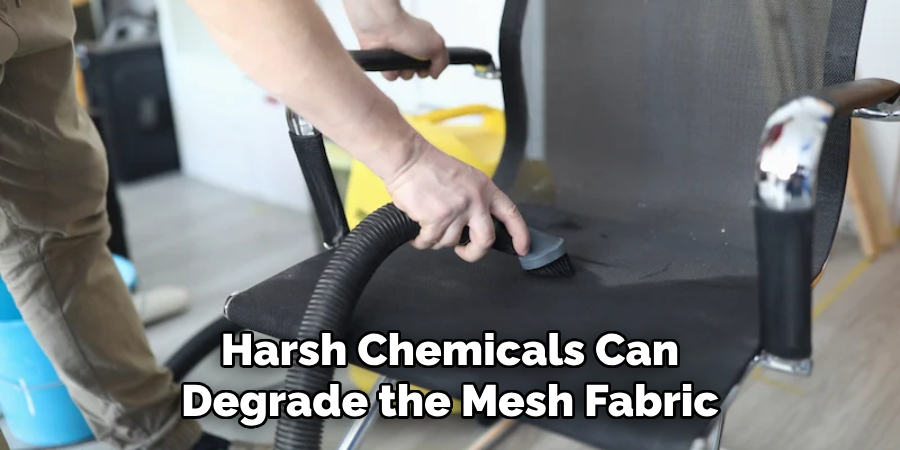 Harsh Chemicals Can Degrade the Mesh Fabric