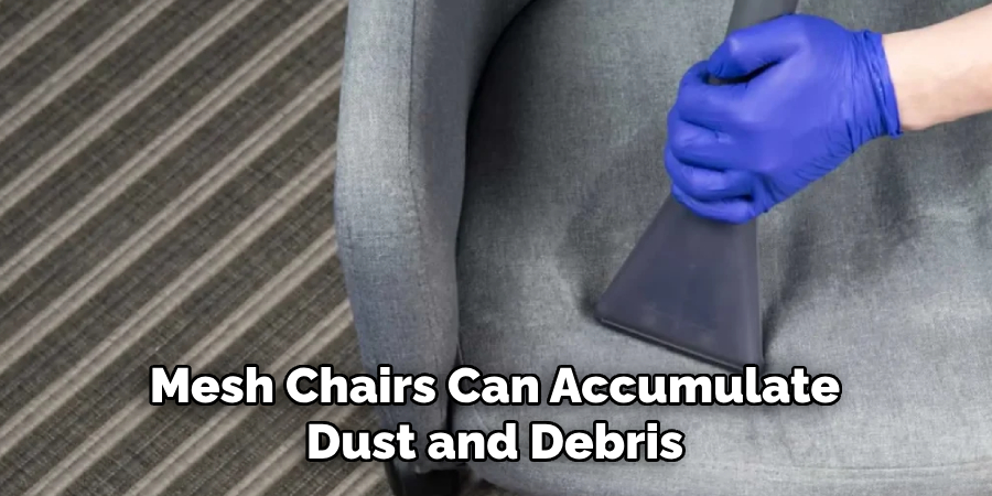 Mesh Chairs Can Accumulate Dust and Debris