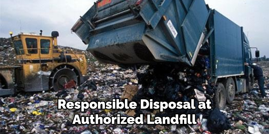 Responsible Disposal at Authorized Landfill