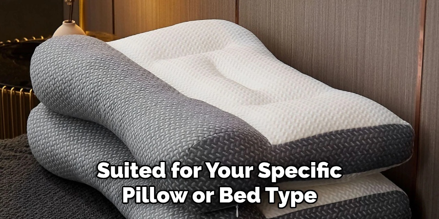 Suited for Your Specific Pillow or Bed Type