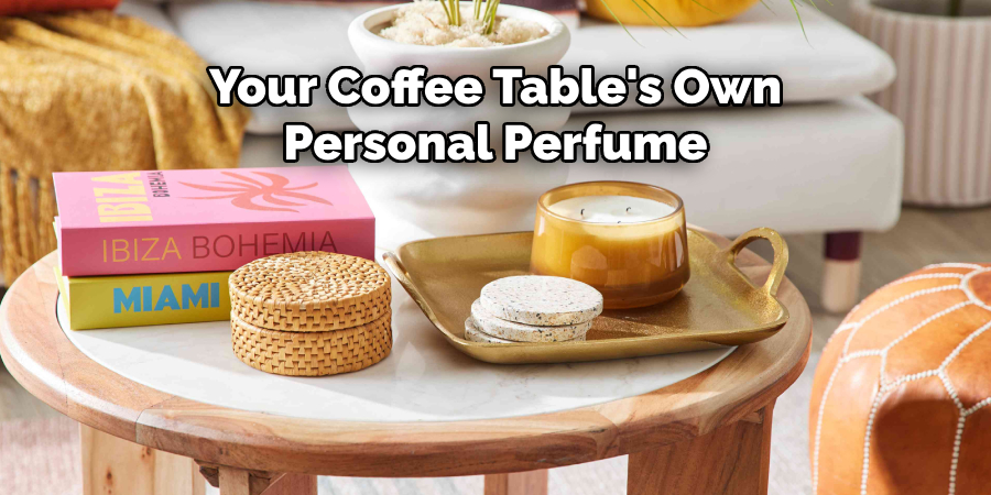 Your Coffee Table's Own Personal Perfume