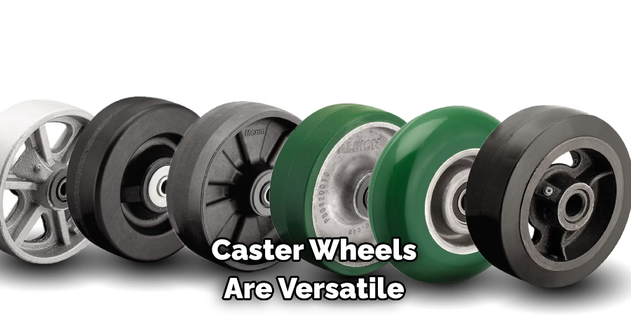 Caster Wheels Are Versatile