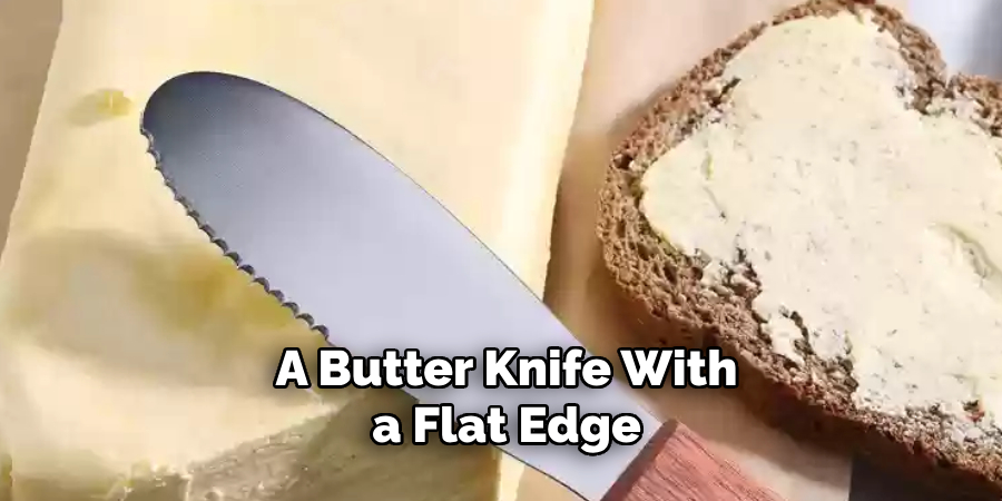 A Butter Knife With a Flat Edge 