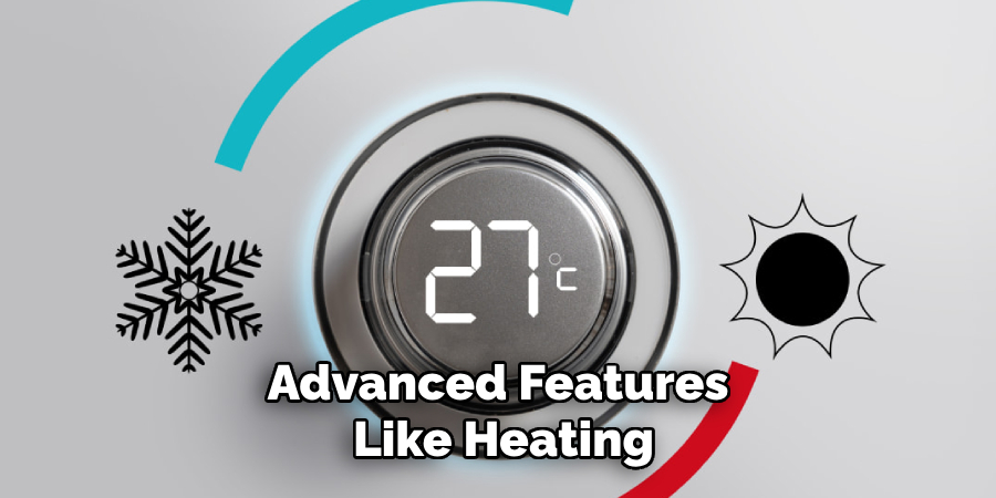 Advanced Features Like Heating