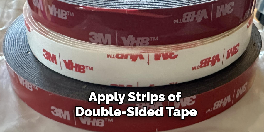 Apply Strips of Double-sided Tape