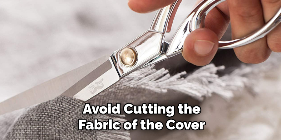 Avoid Cutting the Fabric of the Cover