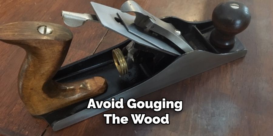 Avoid Gouging the Wood