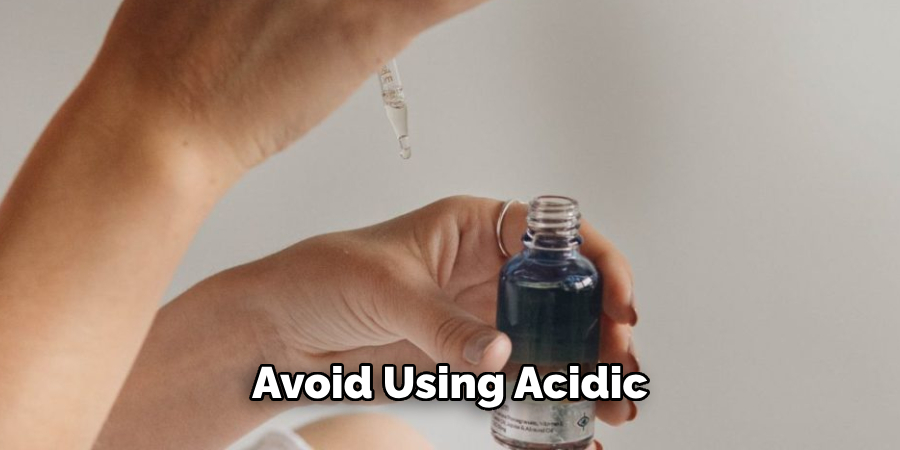 Avoid Using Acidic