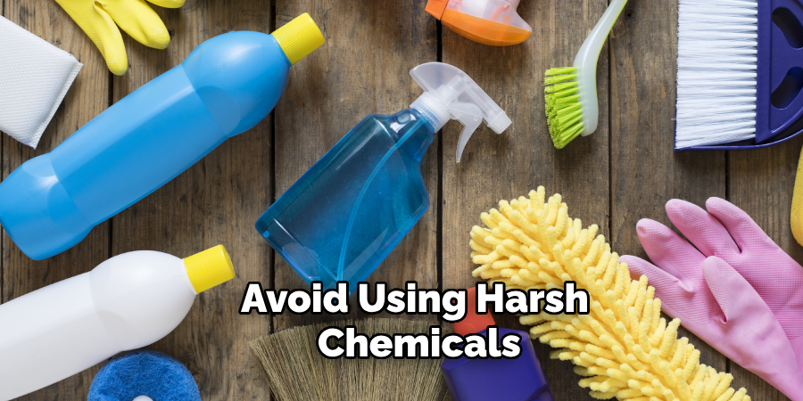 Avoid Using Harsh Chemicals