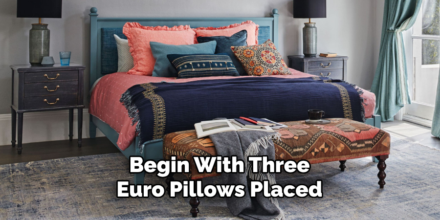 Begin With Three Euro Pillows Placed 