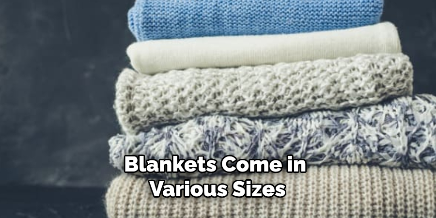 Blankets Come in Various Sizes