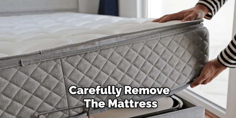 Carefully Remove the Mattress