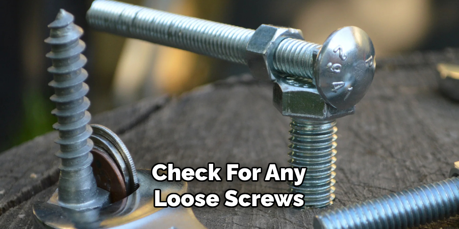 Check for Any Loose Screws 