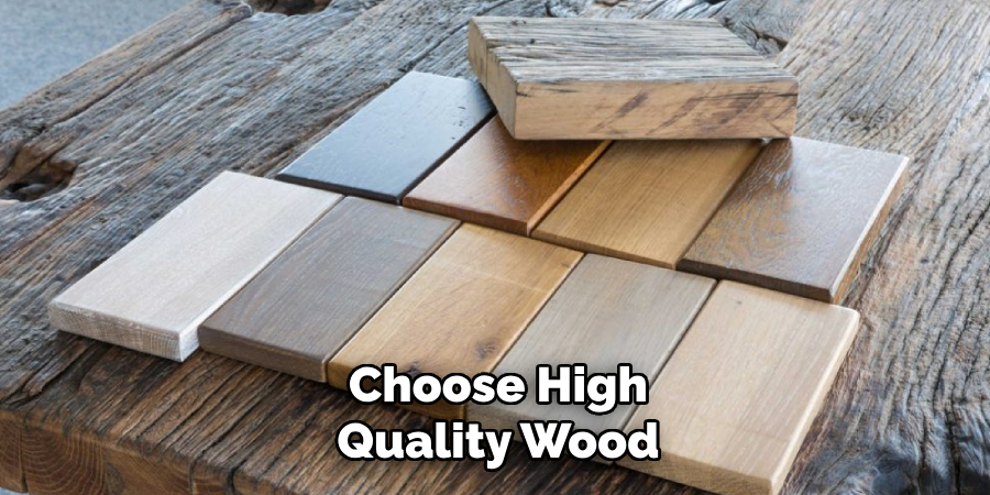 Choose High-quality Wood