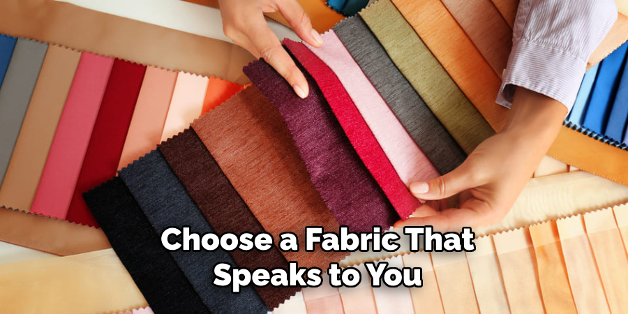 Choose a Fabric That Speaks to You 