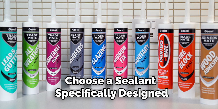 Choose a Sealant Specifically Designed