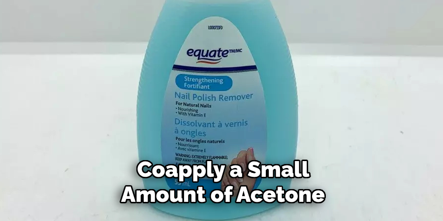 Coapply a Small Amount of Acetone 