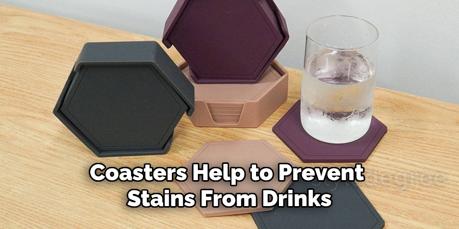 Coasters Help to Prevent Stains From Drinks