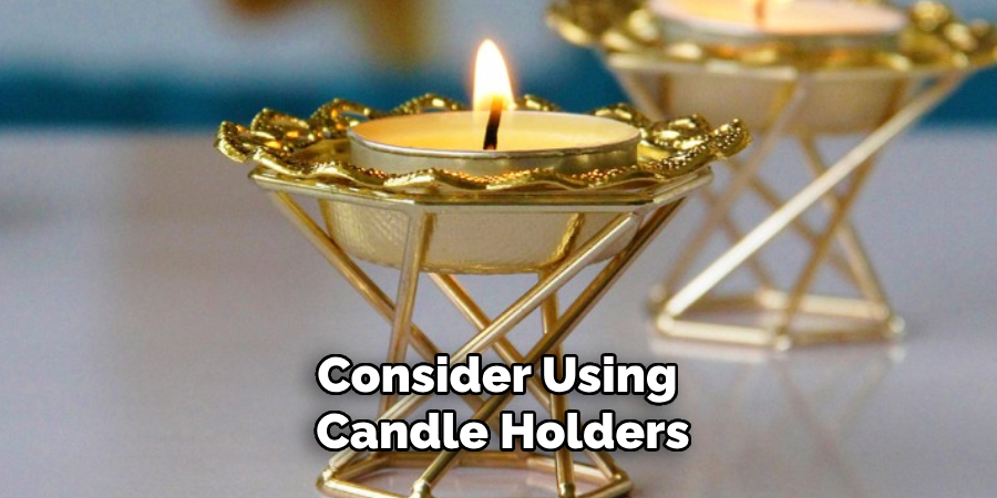 Consider Using Candle Holders