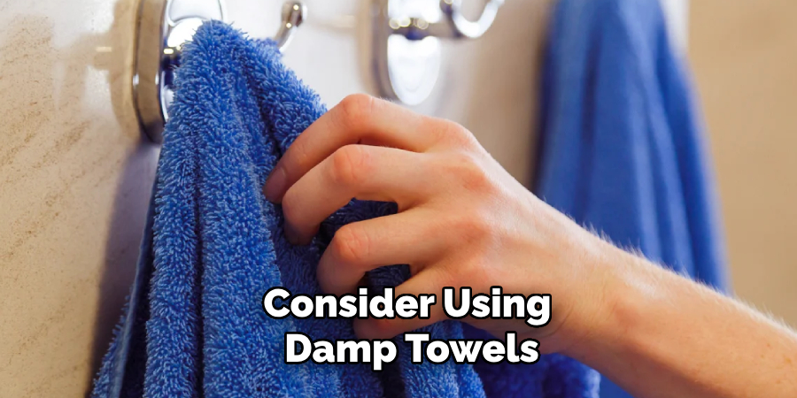 Consider Using Damp Towels