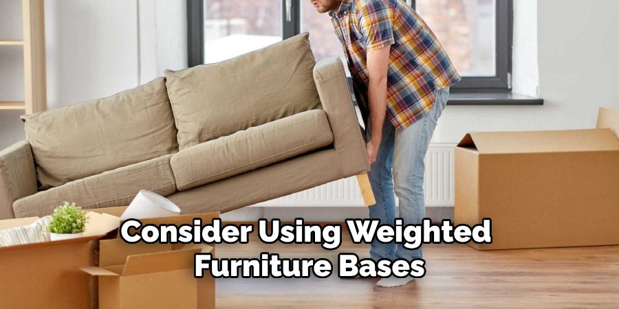 Consider Using Weighted Furniture Bases