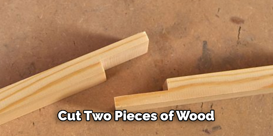 Cut Two Pieces of Wood