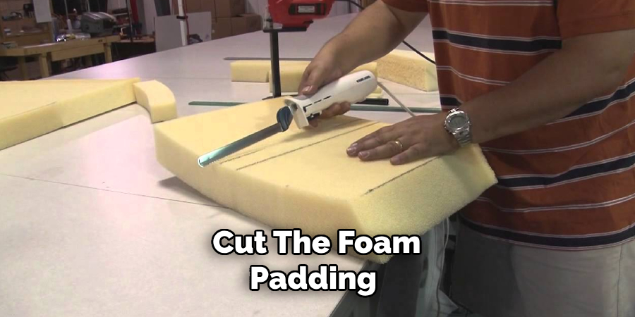 Cut the Foam Padding 