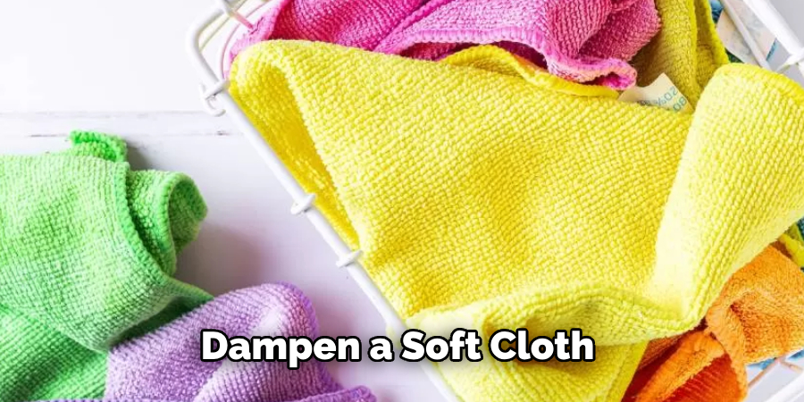 Dampen a Soft Cloth 