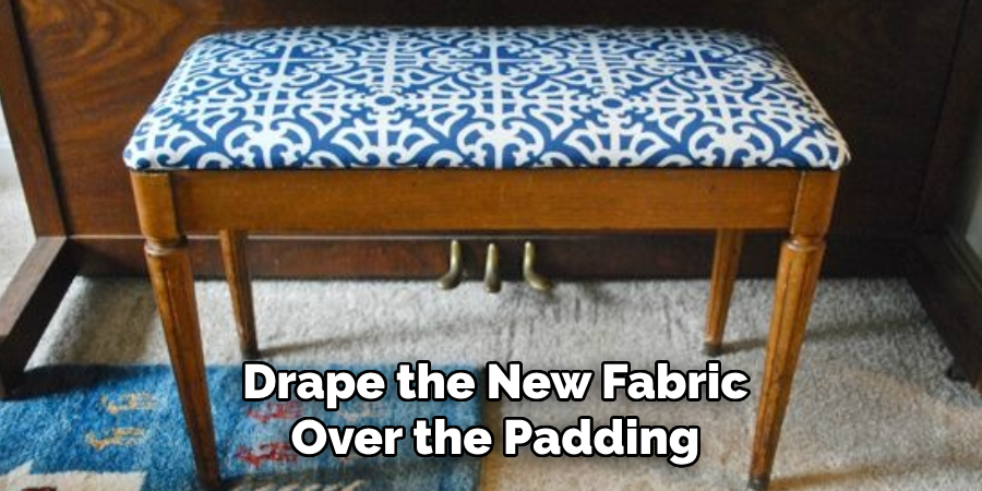 Drape the New Fabric Over the Padding