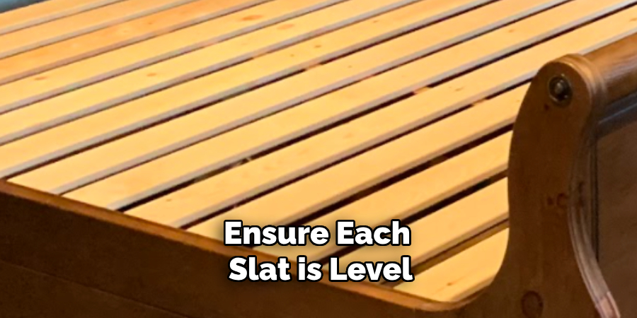 Ensure Each Slat is Level