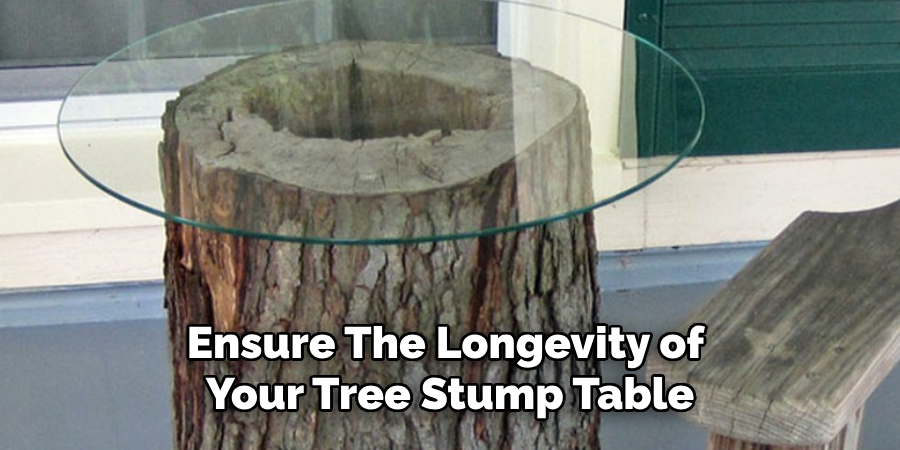 Ensure the Longevity of Your Tree Stump Table