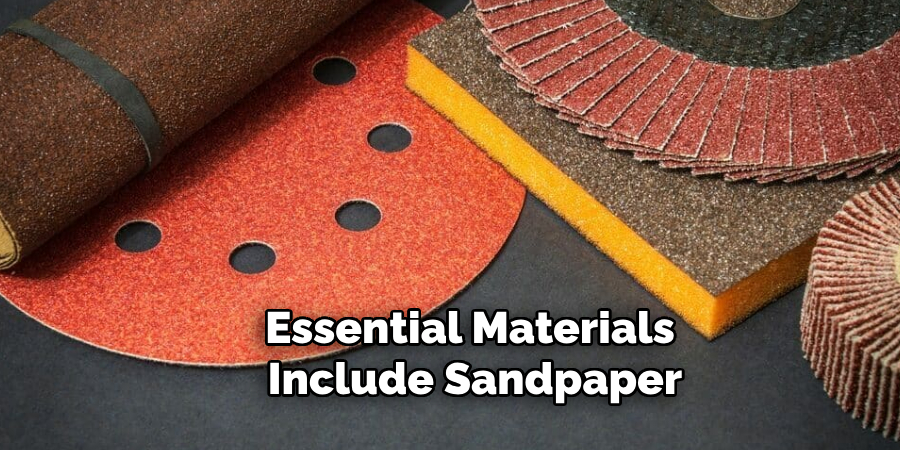 Essential Materials Include Sandpaper