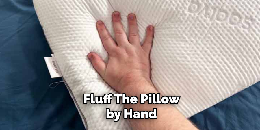 Fluff the Pillow by Hand 