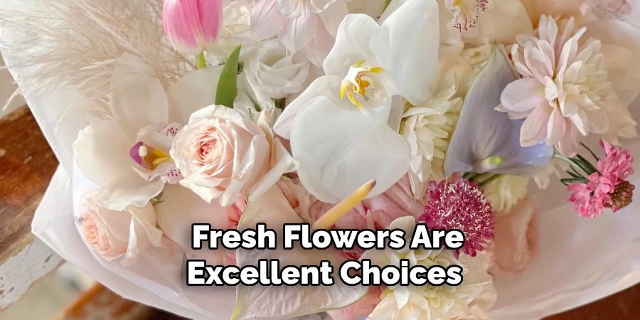  Fresh Flowers Are Excellent Choices 