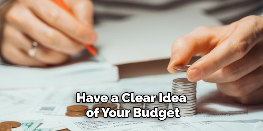 Have a Clear Idea of Your Budget