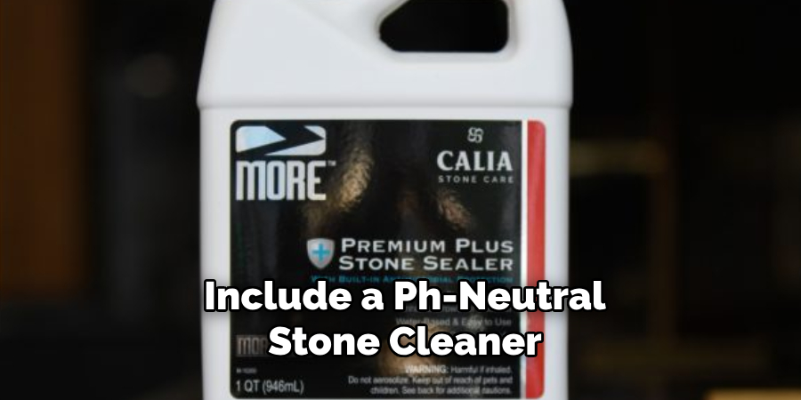 Include a Ph-neutral Stone Cleaner