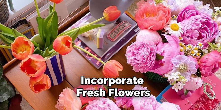 Incorporate Fresh Flowers